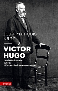 Jean-François Kahn - Victor Hugo - Un révolutionnaire - Suivi de L'extraordinaire métamorphose.