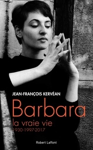 Jean-François Kervéan - Barbara, la vraie vie - 1930-1997-2017.