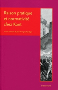 Jean-François Kervégan - Raison pratique et normativité chez Kant - Droit, politique et cosmopolitique.