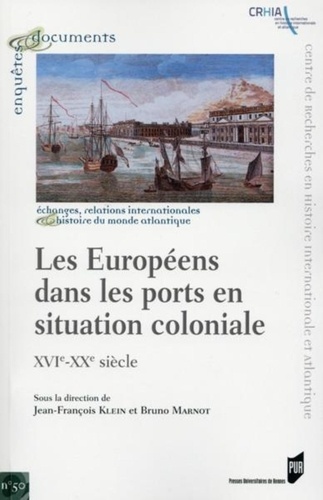 Jean-François Klein et Bruno Marnot - Les Européens dans les ports en situation coloniale - XVIe-XXe siècle.