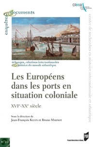Jean-François Klein et Bruno Marnot - Les Européens dans les ports en situation coloniale - XVIe-XXe siècle.