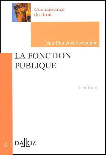 Jean-François Lachaume - La Fonction Publique. 3eme Edition 2002.
