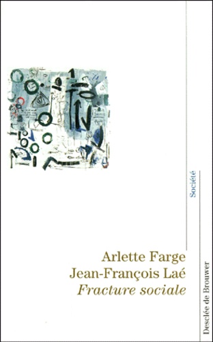 Jean-François Laé et Arlette Farge - Fracture Sociale.