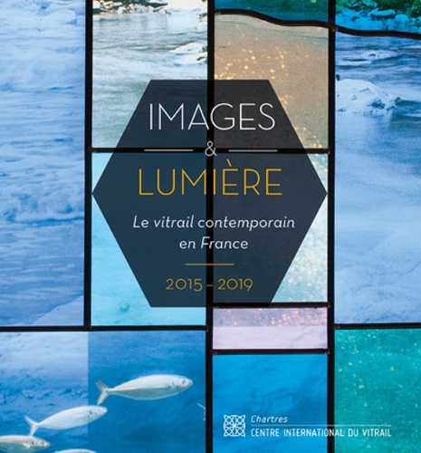 Images & lumière. Le vitrail contemporain en France - 2015-2019