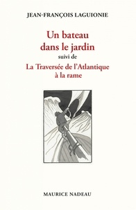 Jean-François Laguionie - Un bateau dans le jardin - Suivi de La Traversée de l'Atlantique à la rame.