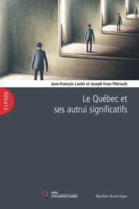 Jean-François Laniel et Joseph Yvon Thériault - Le Québec et ses autrui significatifs.