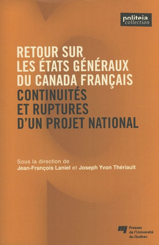Jean-François Laniel et Joseph Yvon Thériault - Retour sur les Etats généraux du Canada français - Continuités et ruptures d'un projet national.
