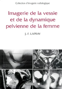 Jean-François Lapray - Imagerie de la vessie et de la dynamique pelvienne de la femme.