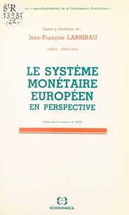 Jean-François Larribau et  GRECO - Le Système monétaire européen en perspective. Actes.