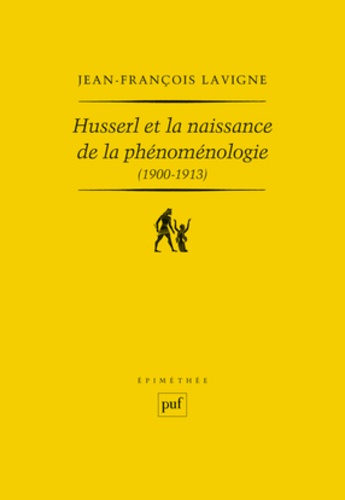 Husserl et la naissance de la phénoménologie (1900-1913). Des Recherches logiques aux Ideen : la genèse de l'idéalisme transcendantal phénoménologique