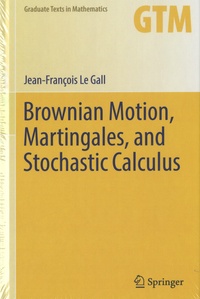 Jean-François Le Gall - Brownian Motion, Martingales, and Stochastic Calculus.