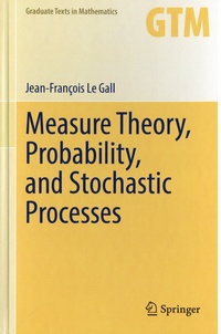 Jean-François Le Gall - Measure Theory, Probability, and Stochastic Processes.