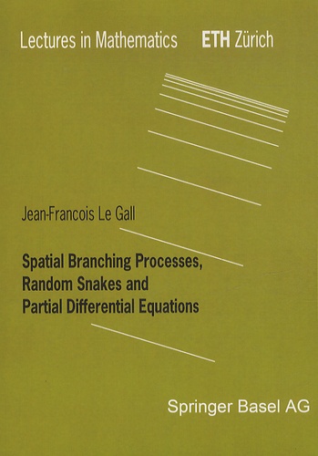 Jean-François Le Gall - Spatial Branching Processes, Random Snakes and Partial Differential Equations.