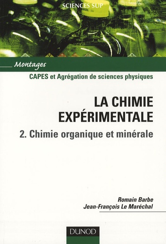 Jean-François Le Maréchal et Romain Barbe - La chimie expérimentale - Tome 2, Chimie organique et minérale.