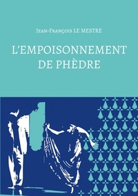 Jean-François le Mestre - L’empoisonnement de Phèdre.