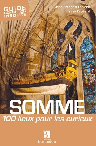 Jean-François Leblond et Yvan Brohard - Somme - 100 lieux pour les curieux.