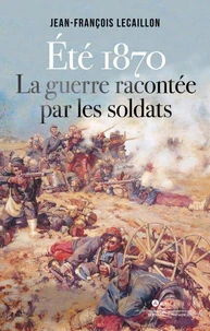 Eté 1870, la guerre racontée par les soldats