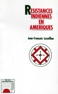Jean-François Lecaillon - Résistances indiennes en Amériques.