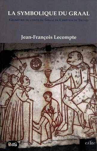 Jean-François Lecompte - La symbolique du Graal - Géométrie du conte du Graal de Chrétien de Troyes "Perceval ou le conte du Graal".