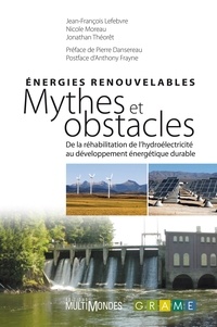 Jean-François Lefebvre et Nicole Moreau - Energies renouvelables : mythes et obstacles - De la réhabilitation de l'hydroélectricité au développement énergétique durable.
