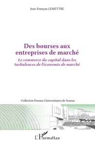 Jean-François Lemettre - Des bourses aux entreprises de marché - Le commerce du capital dans les turbulences de l'économie de marché.