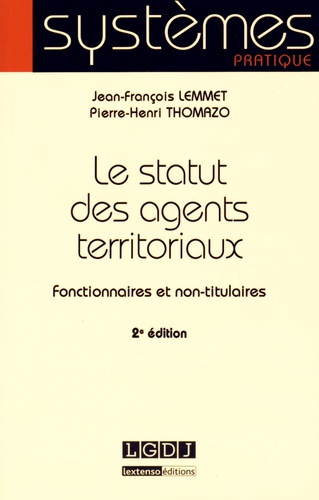 Jean-François Lemmet et Pierre-Henri Thomazo - Le statut des agents territoriaux - Fonctionnaires et non-titulaires.