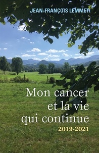 Jean-François Lemmet - Mon cancer et la vie qui continue - 2019-2021.