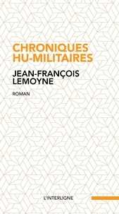 Téléchargez-le gratuitement ebook pdf Chroniques hu-militaires par Jean-François Lemoyne  (Litterature Francaise)
