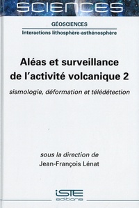 Jean-François Lénat - Aléas et surveillance de l'activité volcanique - Tome 1, Approches géologiques et historiques.