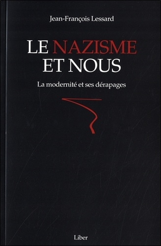 Jean-François Lessard - Le nazisme et nous - La modernité et ses dérapages.