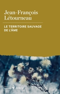 Jean-François Létourneau - Le Territoire sauvage de l'âme.