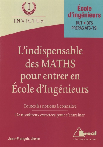 Jean-François Lièvre - L'indispensable des maths pour entrer en école d'ingénieurs.