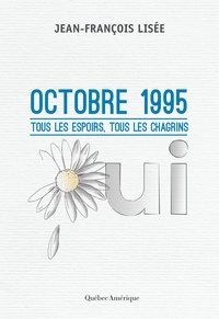 Jean-François Lisée - Octobre 1995 - Tous les espoirs, tous les chagrins.