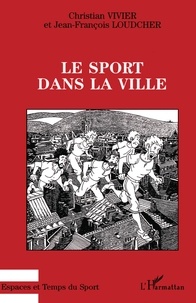 Jean-François Loudcher et Christian Vivier - Le sport dans la ville.