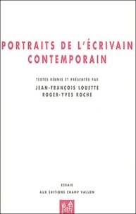 Jean-François Louette et Roger-Yves Roche - Portraits de l'écrivain contemporain.