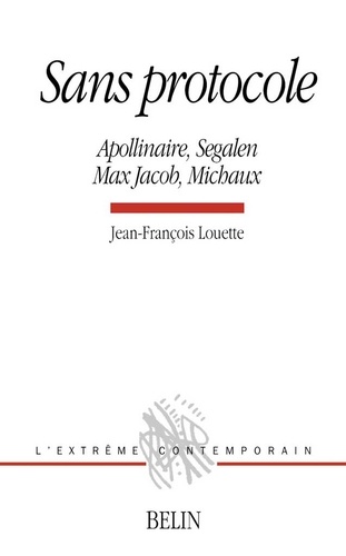 Jean-François Louette - Sans Protocole. Apollinaire, Segalen, Max Jacob, Michaux.