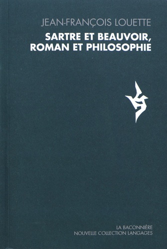 Jean-François Louette - Sartre et Beauvoir, roman et philosophie.