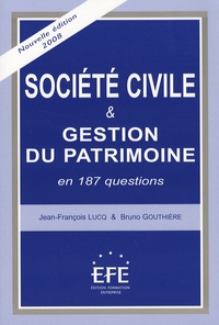 Jean-François Lucq et Bruno Gouthière - Société civile et gestion du patrimoine - En 187 questions.