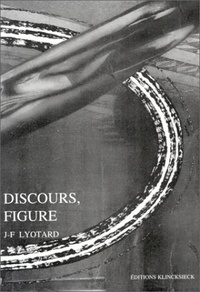 Jean-François Lyotard - Discours, figure.