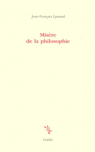 Jean-François Lyotard - Misère de la philosophie.