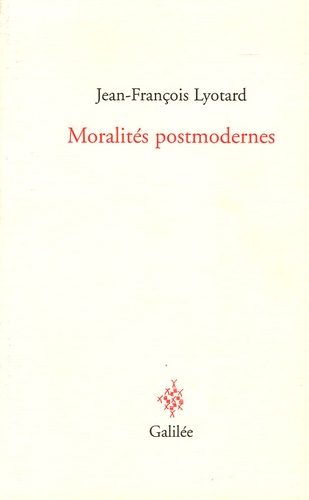 Jean-François Lyotard - Moralités postmodernes.