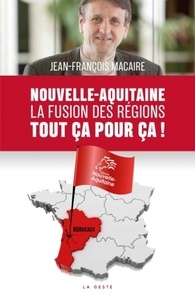 Jean-François Macaire - Nouvelle Aquitaine, la fusion des régions, tout ça pour ça.