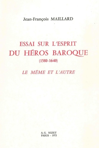 Jean-François Maillard - Essai sur l'esprit du héros baroque (1580-1640) - Le Même et l'Autre.