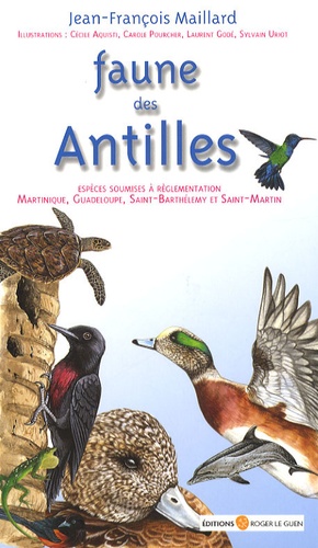Jean-François Maillard - Faune des Antilles - Guide des principales espèces soumises à réglementation.