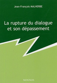 Jean-François Malherbe - La rupture du dialogue et son dépassement.
