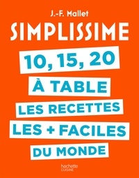 Jean-François Mallet - 10, 15, 20 à table, les recettes les + faciles du monde.