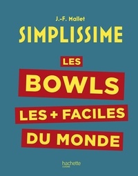 Jean-François Mallet - Les Bowls les + faciles du monde.