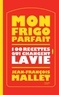 Jean-François Mallet - Mon frigo parfait - 100 recettes qui changent la vie.