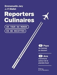 Jean-François Mallet et Emmanuelle Jary - Reporters culinaires - Un tour du monde en 80 recettes.