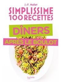 Jean-François Mallet - Simplissime 100 recettes dîner après le boulot.